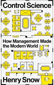 Control Science: How Management Made the Modern World