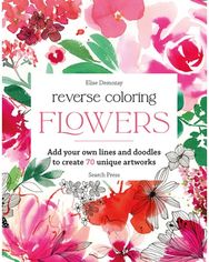Reverse Coloring: Flowers: Add Your Own Lines and Doodles to Create 70 Unique Artworks