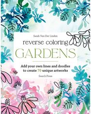 Reverse Coloring: Gardens: Add Your Own Lines and Doodles to Create 70 Unique Artworks