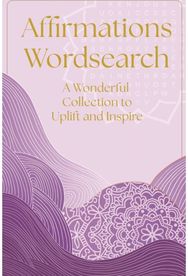 Affirmations Wordsearch: A Wonderful Collection of Over 150 Puzzles to Relax and Inspire