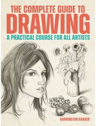 Complete Guide to Drawing: A Practical Course for All Artists