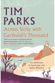 Across Sicily with Garibaldis Thousand: An adventure in landscape and Italian memory