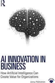 AI Innovation in Business: How Artificial Intelligence Can Create Value for Organizations