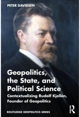 Geopolitics, the State, and Political Science: Contextualizing Rudolf Kjellen, Founder of Geopolitics