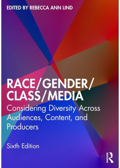 Race/Gender/Class/Media: Considering Diversity Across Audiences, Content, and Producers