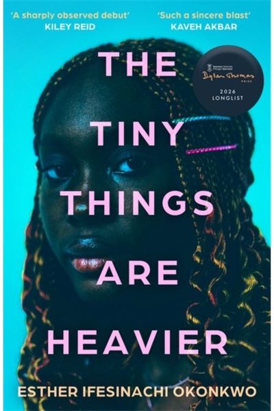 Tiny Things Are Heavier: Longlisted for the Dylan Thomas Prize 2026