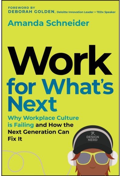 Work for Whats Next: Why Workplace Culture is Failing and How the Next Generation Can Fix It