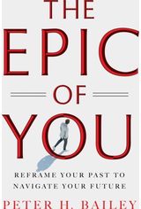 Epic of You: Reframe Your Past to Navigate Your Future