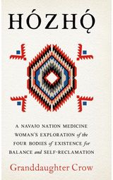 Hozho: Indigenous Psychologies for Aligning the Body, Heart, Mind, and Spirit to Reclaim Your Authentic Self