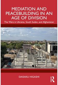 Mediation and Peacebuilding in an Age of Division: The Wars in Ukraine, South Sudan, and Afghanistan