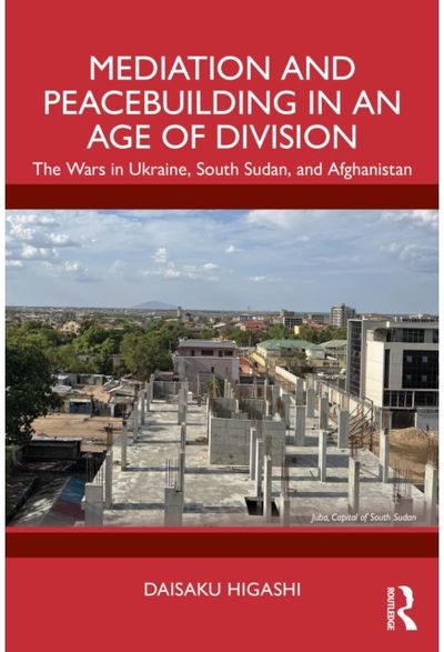 Mediation and Peacebuilding in an Age of Division: The Wars in Ukraine, South Sudan, and Afghanistan