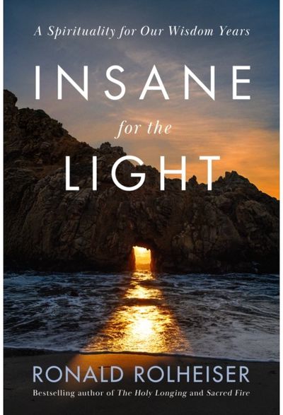 Insane for the Light: A Spirituality for Our Wisdom Years