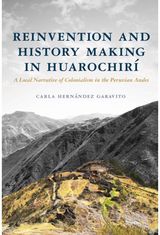 Reinvention and History Making in Huarochiri: A Local Narrative of Colonialism in the Peruvian Andes