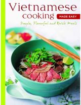 Vietnamese Cooking Made Easy: Simple, Flavorful and Quick Meals [Vietnamese Cookbook, 50 Recipes]