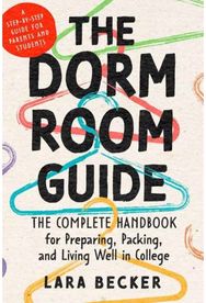 Dorm Room Guide: The Complete Handbook for Preparing, Packing, and Living Well in College
