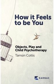 How it Feels to be You: Objects, Play and Child Psychotherapy