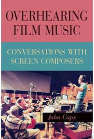 Overhearing Film Music: Conversations with Screen Composers