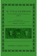 Cicero: Tusculan Disputations (Marci Tulli Ciceronis Tusculanarum Disputationum)