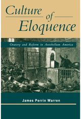 Culture of Eloquence: Oratory and Reform in Antebellum America