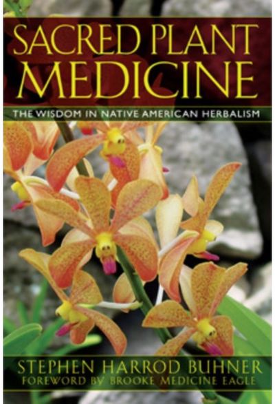 Sacred Plant Medicine: The Wisdom in Native American Herbalism