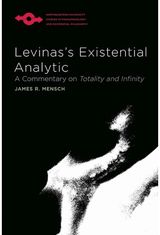 Levinass Existential Analytic: A Commentary on Totality and Infinity
