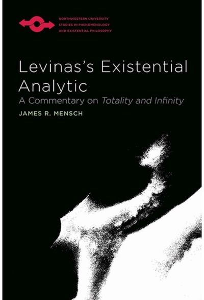 Levinass Existential Analytic: A Commentary on Totality and Infinity