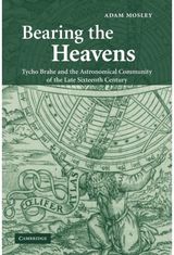 Bearing the Heavens: Tycho Brahe and the Astronomical Community of the Late Sixteenth Century