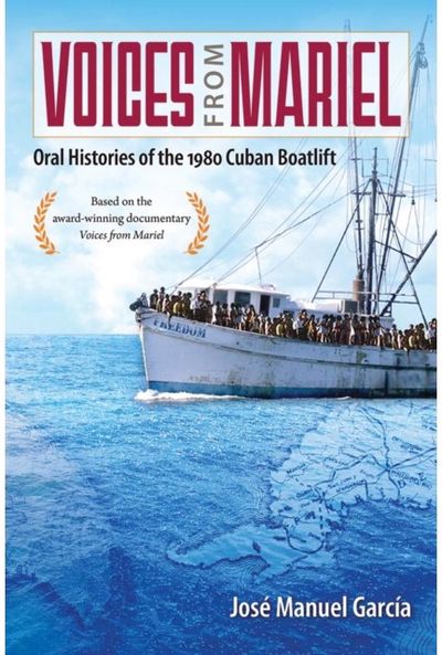Voices from Mariel: Oral Histories of the 1980 Cuban Boatlift