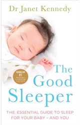 Good Sleeper: The Essential Guide to Sleep for Your Baby - and You