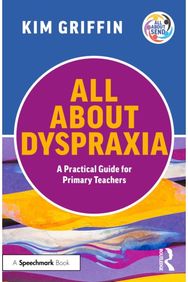 All About Dyspraxia: A Practical Guide for Primary Teachers
