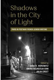 Shadows in the City of Light: Paris in Postwar French Jewish Writing