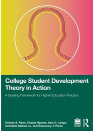 College Student Development Theory in Action: A Guiding Framework for Higher Education Practice