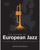 History of European Jazz: The Music, Musicians and Audience in Context