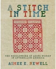 Stitch in Time: The Needlework of Aging Women in Antebellum America
