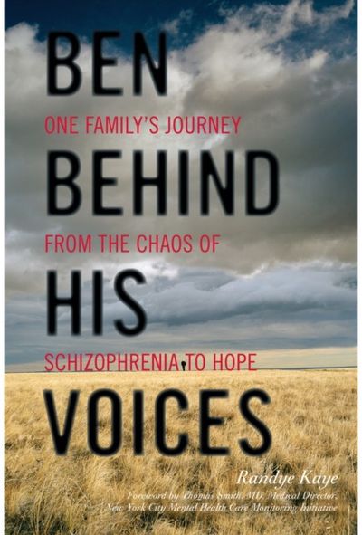 Ben Behind His Voices: One Family's Journey from the Chaos of Schizophrenia to Hope