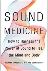 Sound Medicine: How to Use the Ancient Science of Sound to Heal the Body and Mind