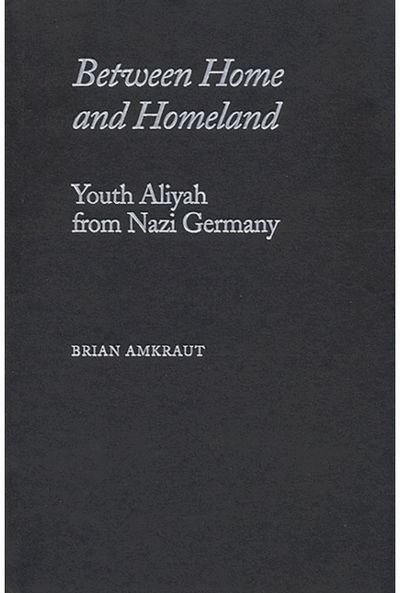 Between Home and Homeland: Youth Aliyah from Nazi Germany