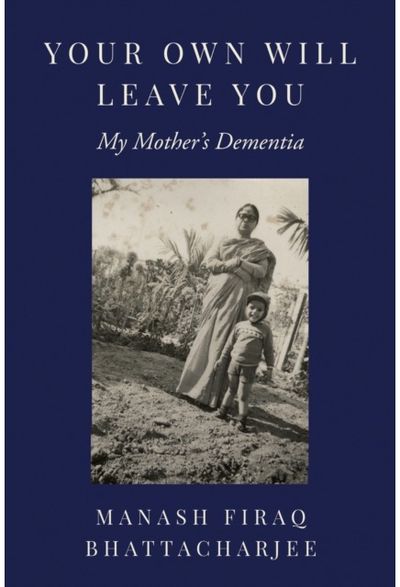 Your Own Will Leave You: My Mother's Dementia
