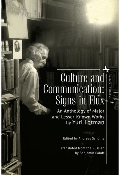 Culture and Communication: Signs in Flux. An Anthology of Major and Lesser-Known Works