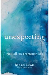 Unexpecting – Real Talk on Pregnancy Loss