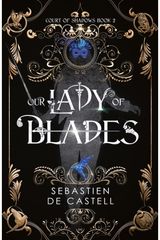 Our Lady of Blades: A Court Of Shadows Novel, Perfect For Fans Of Joe Abercrombie, Scott Lynch and Richard Swan