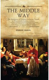 Middle Way: The Emergence of Modern-Religious Trends in Nineteenth-Century Judaism Responses to Modernity in the Philosophy of Z. H. Chajes, S. R. Hirsch and S. D. Luzzatto, Vol. 2