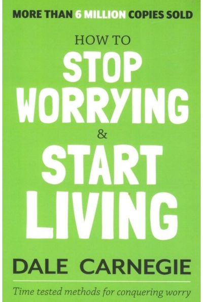 How to Stop Worrying and Start Living