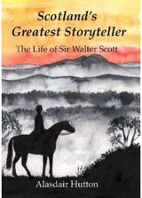 Scotlands Greatest Storyteller: The Life of Sir Walter Scott
