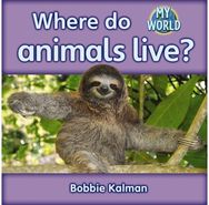 Where do animals live?: Animals in My World