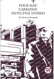 Four Max Carrados Detective Stories