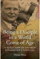 Being A Disciple in A World Come of Age: A Reflection on Dietrich Bonhoeffer’s Theology