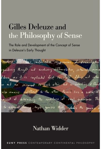 Gilles Deleuze and the Philosophy of Sense: The Role and Development of the Concept of Sense in Deleuze's Early Thought