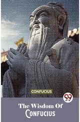 The Wisdom Of Confucius