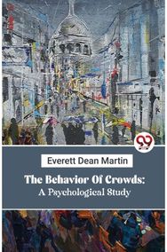 The Behavior Of Crowds: A Psychological Study